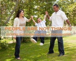 People Are Not Things: Consumerism in Relationships by Lacy Finn Borgo